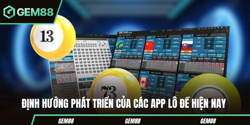 App Lô Đề Uy Tín – Tiêu Chí Giúp Bạn Chọn Đúng Sân Chơi An Toàn Định hướng phát triển của các app lô đề hiện nay