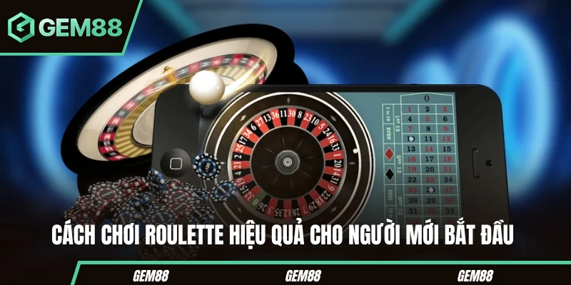 Cách Chơi Roulette Từ A–Z - Chiến Lược Tối Cho Hội Viên Cách chơi Roulette hiệu quả cho người mới bắt đầu
