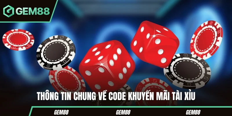 Code Khuyến Mãi Tài Xỉu – Cách Nhận Ưu Đãi Hấp Dẫn Thông tin chung về code khuyến mãi tài xỉu