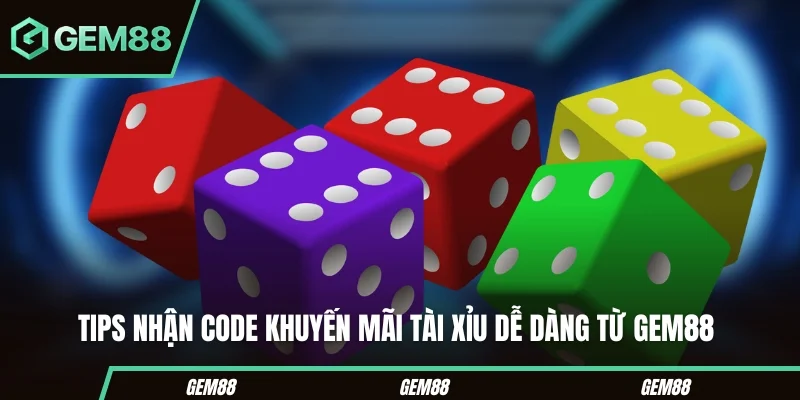 Code Khuyến Mãi Tài Xỉu – Cách Nhận Ưu Đãi Hấp Dẫn Tips nhận code khuyến mãi tài xỉu dễ dàng từ Gem88
