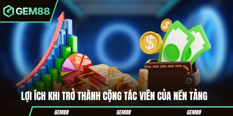 Lợi ích khi trở thành cộng tác viên của nền tảng 