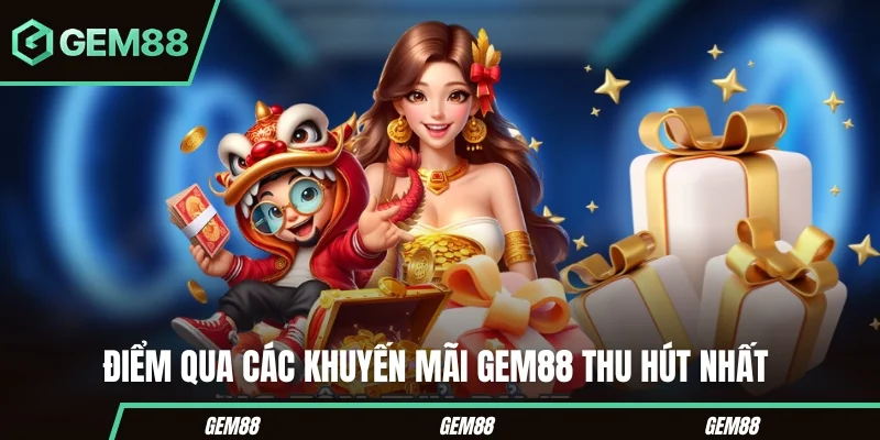 Khuyến Mãi Gem88 – Các Chương Trình Thưởng Hot Nhất Hiện Nay Điểm qua các khuyến mãi GEM88 thu hút nhất
