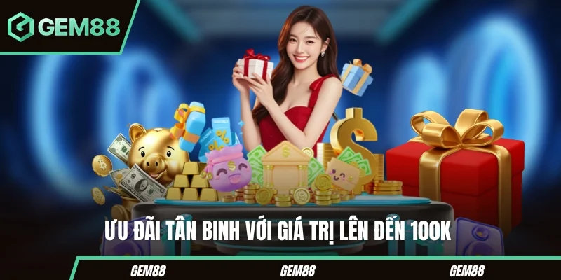 Khuyến Mãi Gem88 – Các Chương Trình Thưởng Hot Nhất Hiện Nay Ưu đãi tân binh với giá trị lên đến 100K