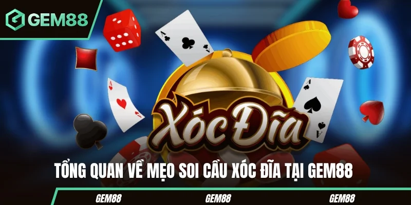 Mẹo Soi Cầu Xóc Đĩa Cực Chuẩn Cho Người Mới Bắt Đầu Tổng quan về mẹo soi cầu xóc đĩa tại Gem88