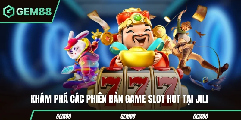Nổ Hũ JILI - Sảnh Cược Sở Hữu Các Tựa Slot Chất Lượng Khám phá các phiên bản game slot hot tại JILI