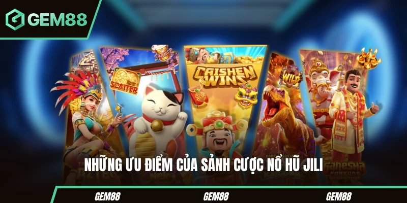 Nổ Hũ JILI - Sảnh Cược Sở Hữu Các Tựa Slot Chất Lượng Những ưu điểm của sảnh cược nổ hũ JILI
